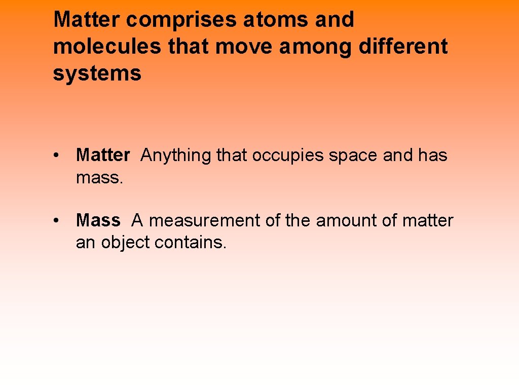 Matter comprises atoms and molecules that move among different systems • Matter Anything that