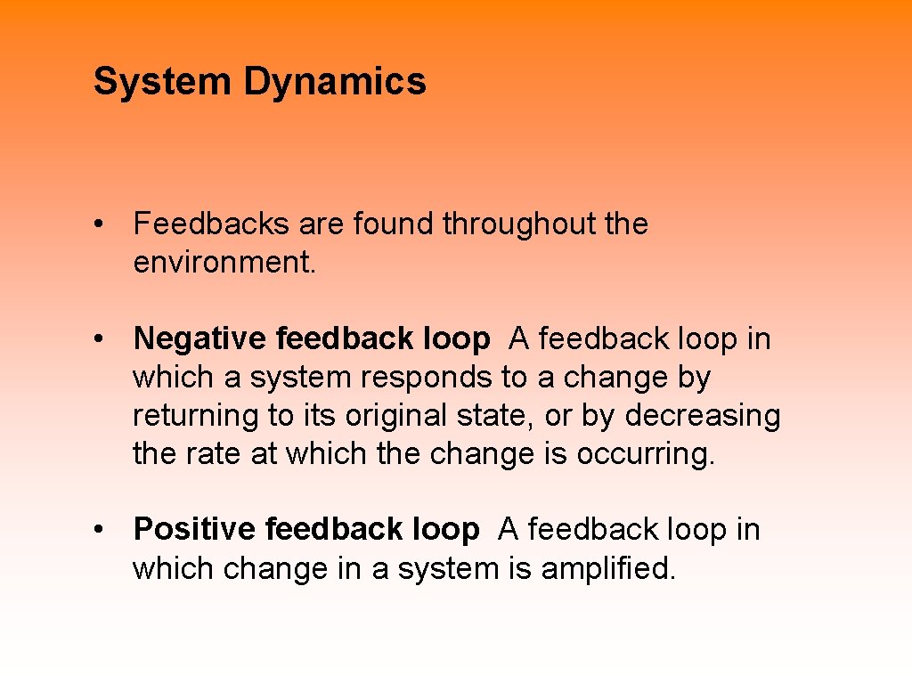 System Dynamics • Feedbacks are found throughout the environment. • Negative feedback loop A