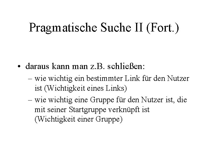 Pragmatische Suche II (Fort. ) • daraus kann man z. B. schließen: – wie