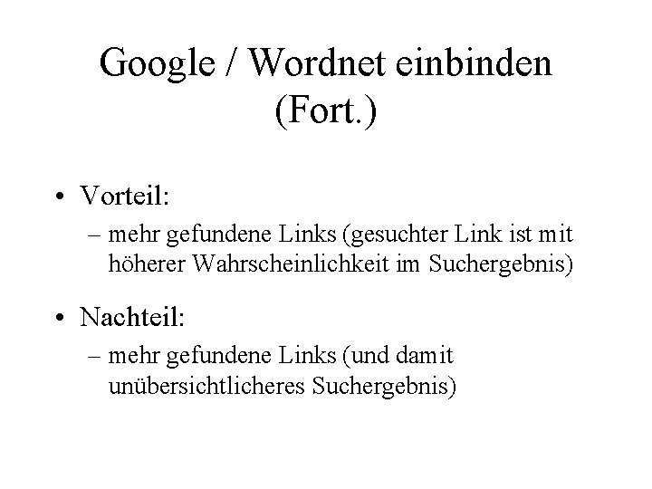 Google / Wordnet einbinden (Fort. ) • Vorteil: – mehr gefundene Links (gesuchter Link