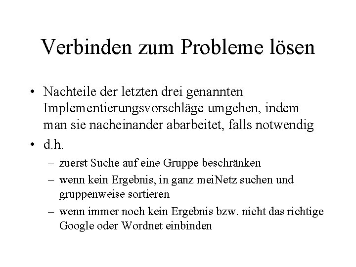 Verbinden zum Probleme lösen • Nachteile der letzten drei genannten Implementierungsvorschläge umgehen, indem man