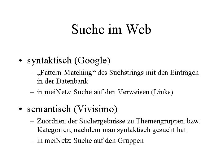 Suche im Web • syntaktisch (Google) – „Pattern-Matching“ des Suchstrings mit den Einträgen in