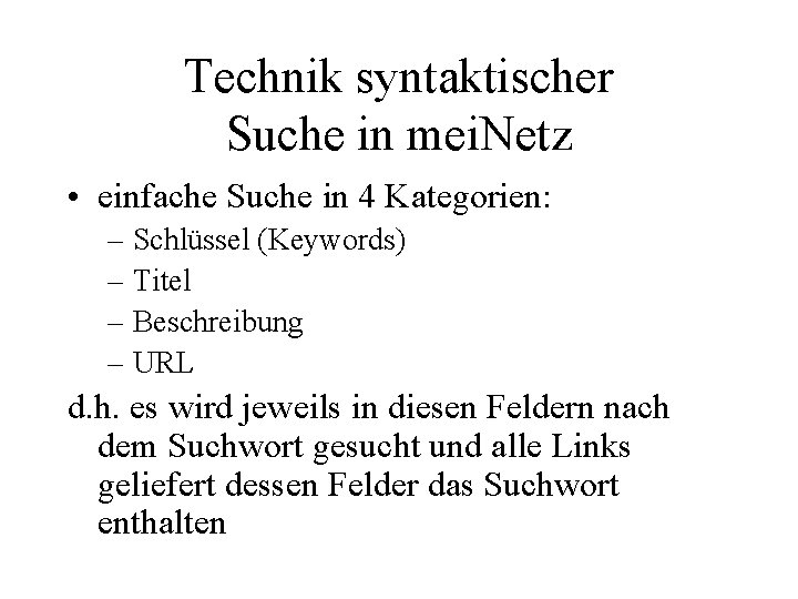 Technik syntaktischer Suche in mei. Netz • einfache Suche in 4 Kategorien: – Schlüssel