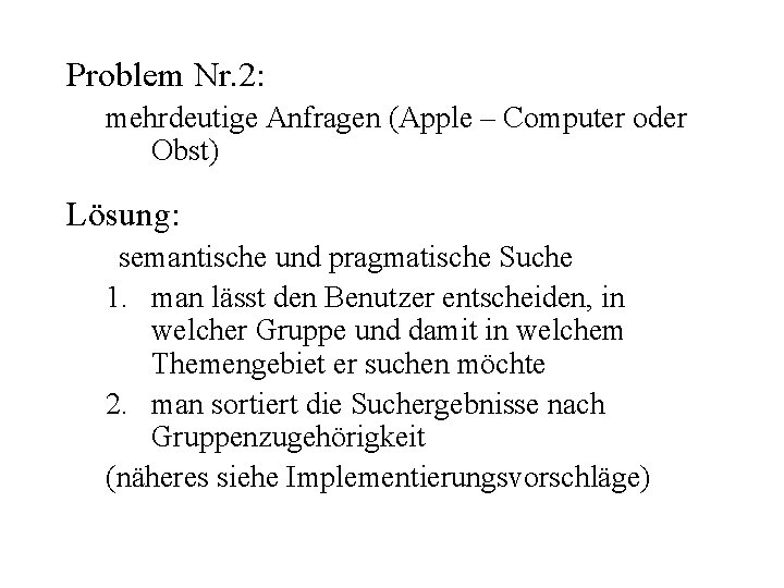 Problem Nr. 2: mehrdeutige Anfragen (Apple – Computer oder Obst) Lösung: semantische und pragmatische
