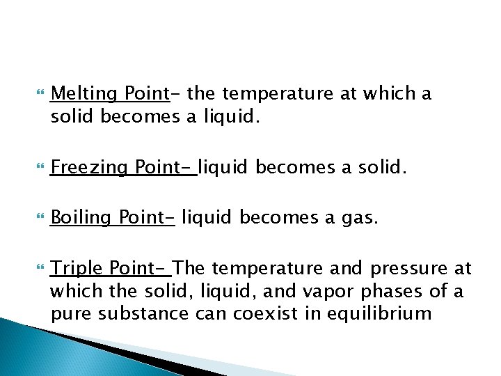  Melting Point- the temperature at which a solid becomes a liquid. Freezing Point-