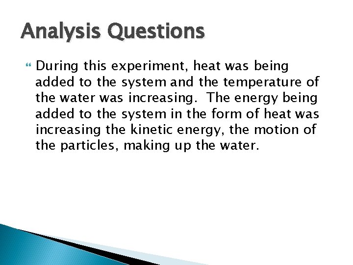 Analysis Questions During this experiment, heat was being added to the system and the
