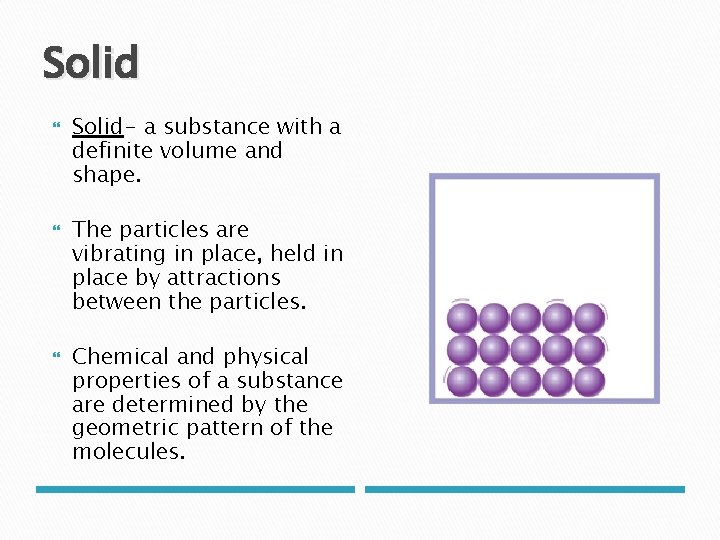 Solid Solid- a substance with a definite volume and shape. The particles are vibrating