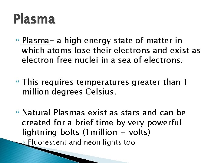 Plasma Plasma- a high energy state of matter in which atoms lose their electrons
