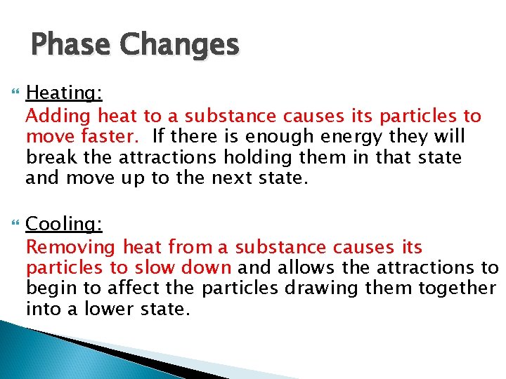 Phase Changes Heating: Adding heat to a substance causes its particles to move faster.