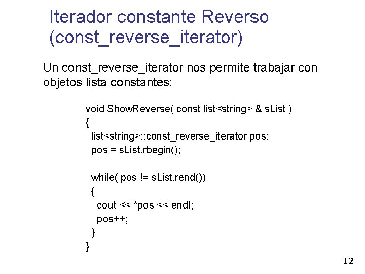 Iterador constante Reverso (const_reverse_iterator) Un const_reverse_iterator nos permite trabajar con objetos lista constantes: void