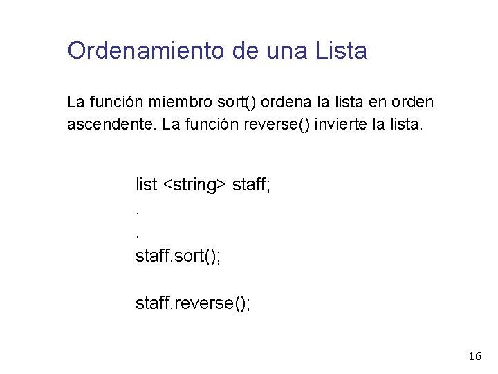 Ordenamiento de una Lista La función miembro sort() ordena la lista en orden ascendente.
