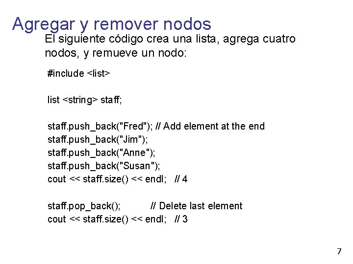 Agregar y remover nodos El siguiente código crea una lista, agrega cuatro nodos, y