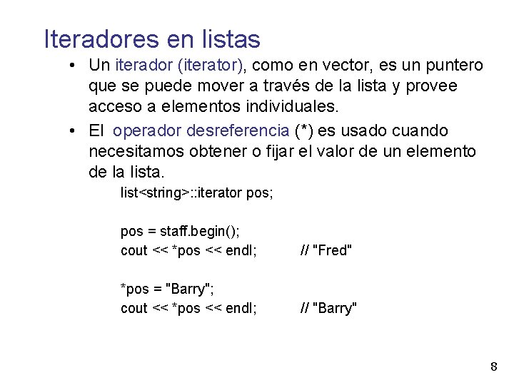 Iteradores en listas • Un iterador (iterator), como en vector, es un puntero que