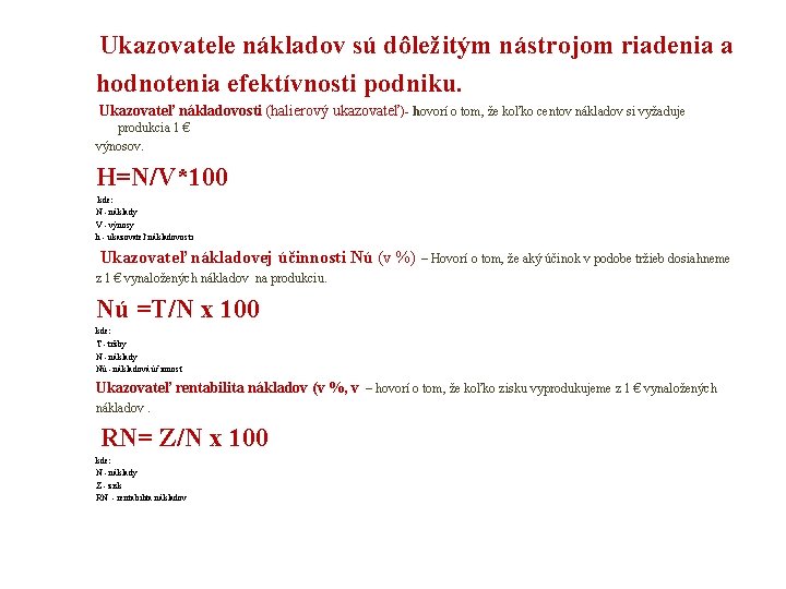 Ukazovatele nákladov sú dôležitým nástrojom riadenia a hodnotenia efektívnosti podniku. Ukazovateľ nákladovosti (halierový ukazovateľ)-