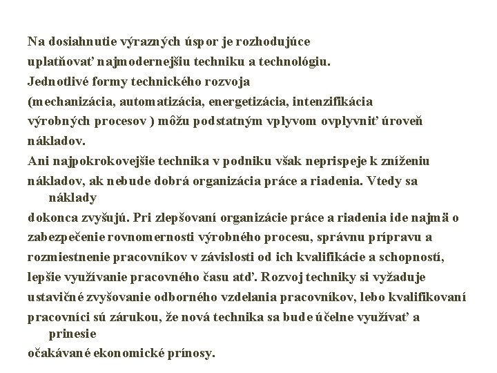 Na dosiahnutie výrazných úspor je rozhodujúce uplatňovať najmodernejšiu techniku a technológiu. Jednotlivé formy technického