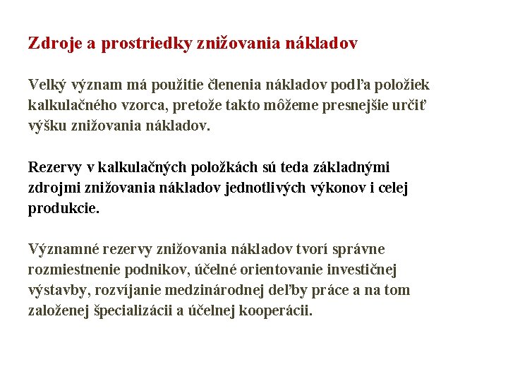 Zdroje a prostriedky znižovania nákladov Velký význam má použitie členenia nákladov podľa položiek kalkulačného