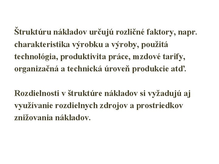 Štruktúru nákladov určujú rozličné faktory, napr. charakteristika výrobku a výroby, použitá technológia, produktivita práce,