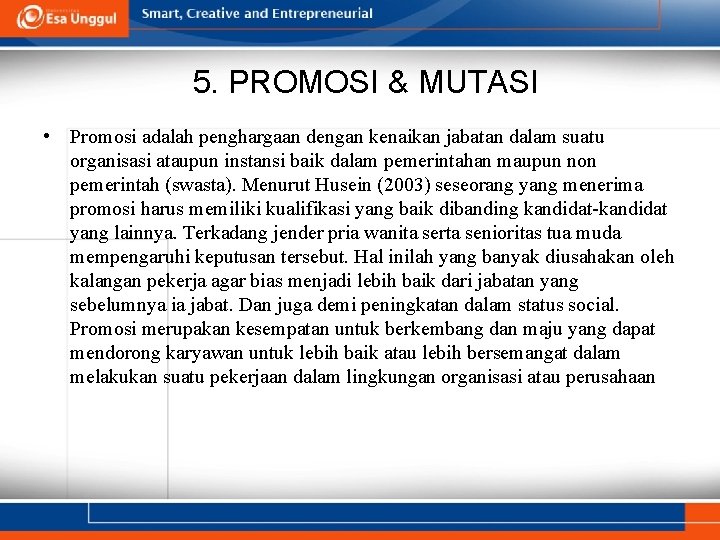 5. PROMOSI & MUTASI • Promosi adalah penghargaan dengan kenaikan jabatan dalam suatu organisasi