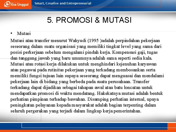 5. PROMOSI & MUTASI • Mutasi atau transfer menurut Wahyudi (1995 )adalah perpindahan pekerjaan