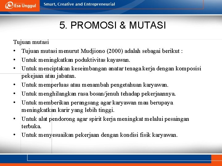 5. PROMOSI & MUTASI Tujuan mutasi • Tujuan mutasi menurut Mudjiono (2000) adalah sebagai