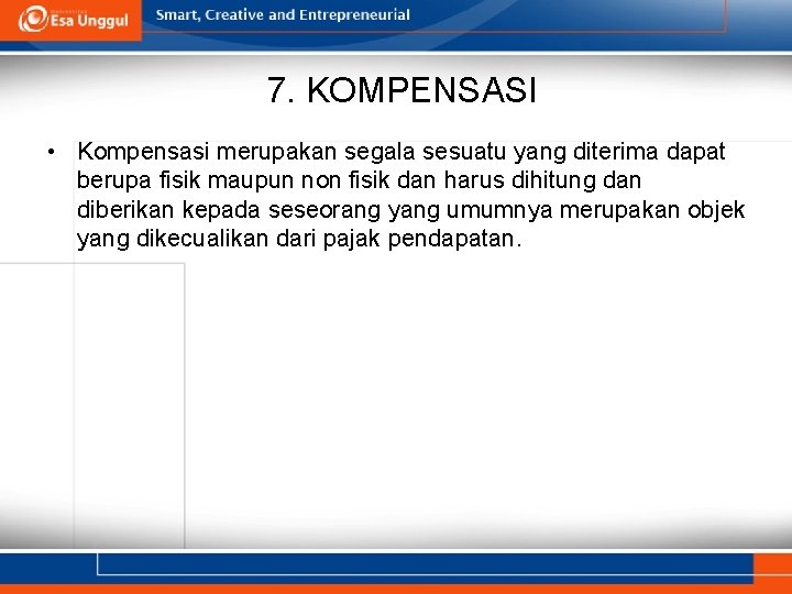 7. KOMPENSASI • Kompensasi merupakan segala sesuatu yang diterima dapat berupa fisik maupun non