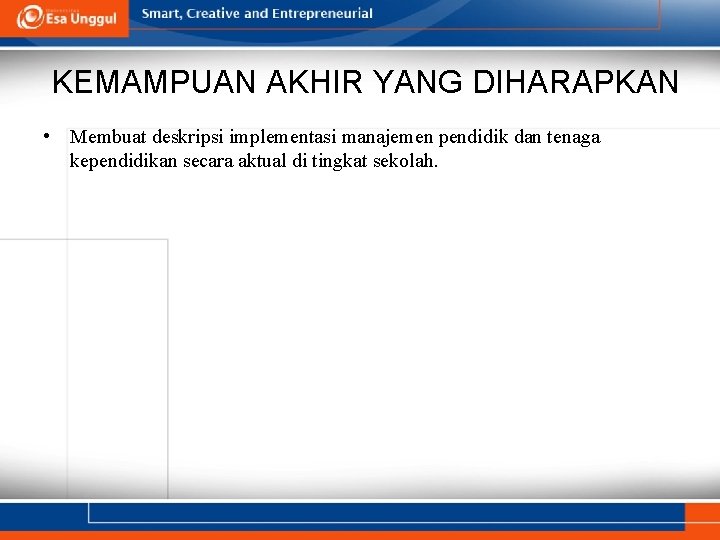 KEMAMPUAN AKHIR YANG DIHARAPKAN • Membuat deskripsi implementasi manajemen pendidik dan tenaga kependidikan secara