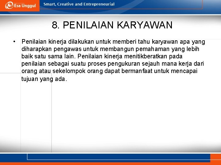 8. PENILAIAN KARYAWAN • Penilaian kinerja dilakukan untuk memberi tahu karyawan apa yang diharapkan