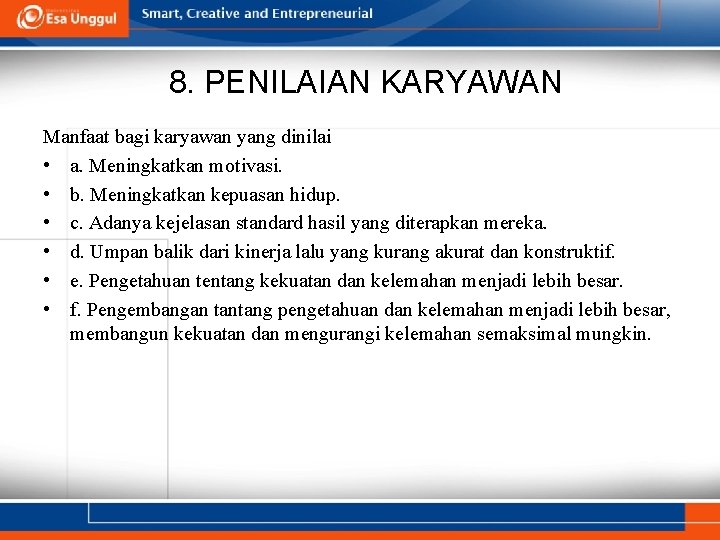 8. PENILAIAN KARYAWAN Manfaat bagi karyawan yang dinilai • a. Meningkatkan motivasi. • b.