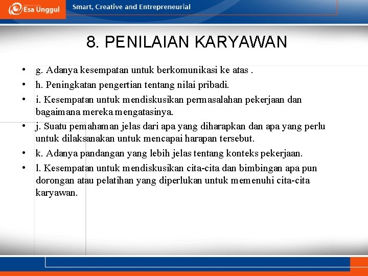 8. PENILAIAN KARYAWAN • g. Adanya kesempatan untuk berkomunikasi ke atas. • h. Peningkatan