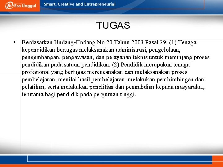 TUGAS • Berdasarkan Undang-Undang No 20 Tahun 2003 Pasal 39: (1) Tenaga kependidikan bertugas