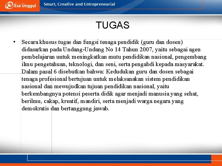 TUGAS • Secara khusus tugas dan fungsi tenaga pendidik (guru dan dosen) didasarkan pada