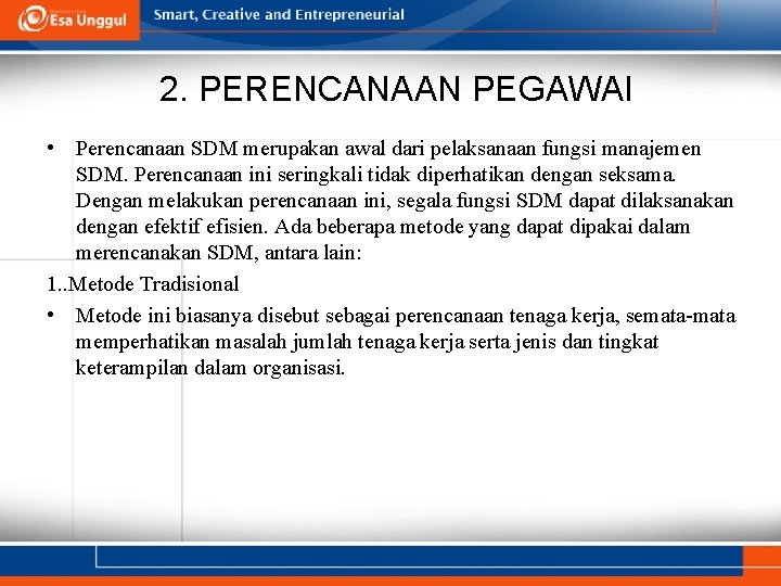 2. PERENCANAAN PEGAWAI • Perencanaan SDM merupakan awal dari pelaksanaan fungsi manajemen SDM. Perencanaan