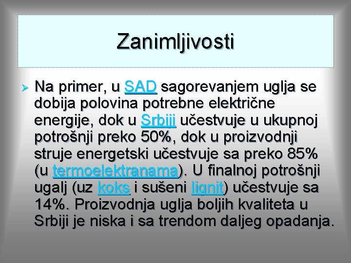 Zanimljivosti Ø Na primer, u SAD sagorevanjem uglja se dobija polovina potrebne električne energije, Zanimljivosti Ø Na primer, u SAD sagorevanjem uglja se dobija polovina potrebne električne energije,