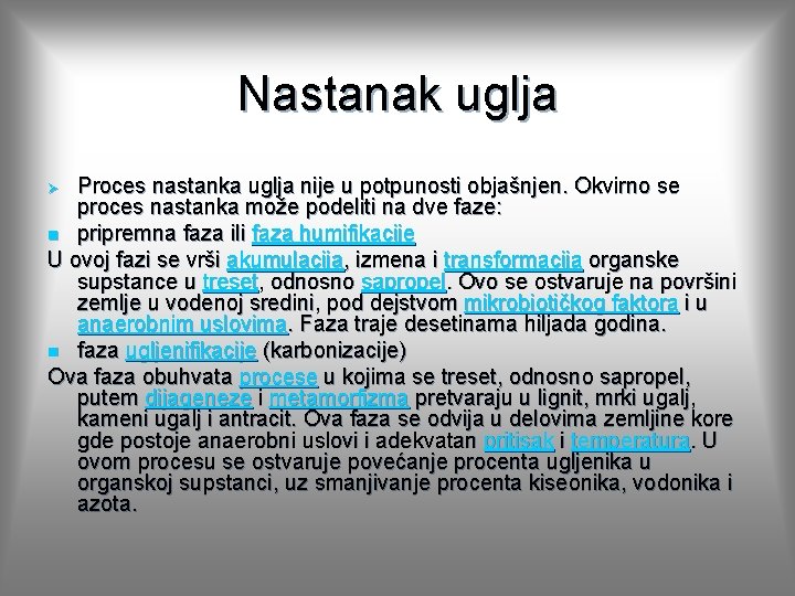 Nastanak uglja Proces nastanka uglja nije u potpunosti objašnjen. Okvirno se proces nastanka može