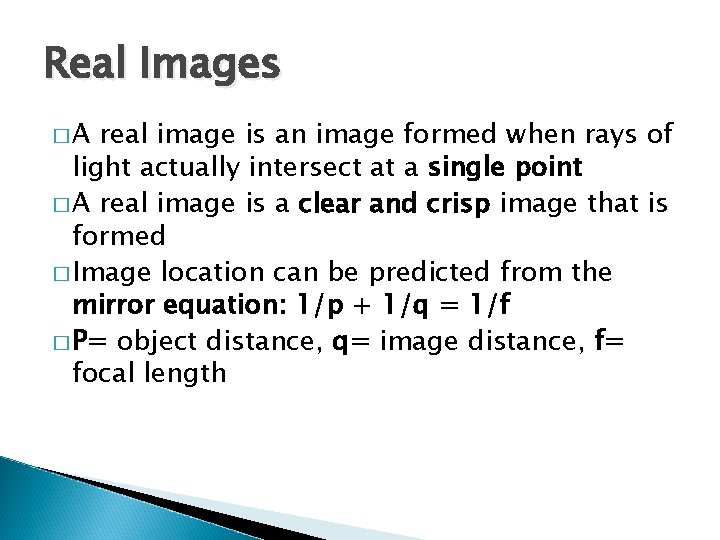 Real Images �A real image is an image formed when rays of light actually