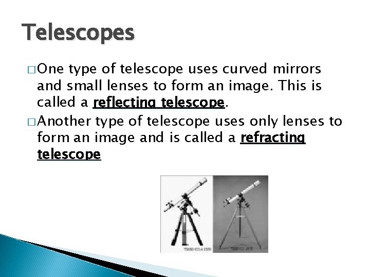 Telescopes � One type of telescope uses curved mirrors and small lenses to form