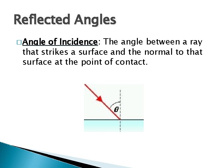 Reflected Angles � Angle of Incidence: Incidence The angle between a ray that strikes