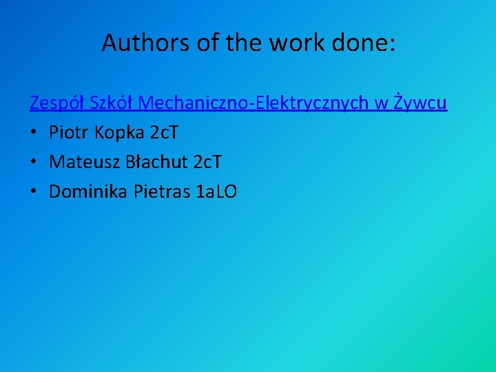 Authors of the work done: Zespół Szkół Mechaniczno-Elektrycznych w Żywcu • Piotr Kopka 2