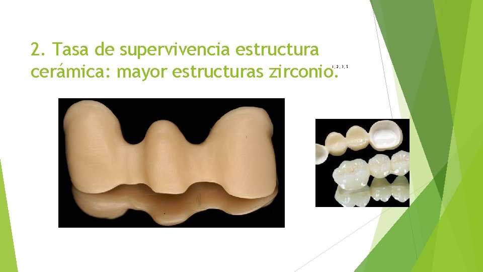 2. Tasa de supervivencia estructura cerámica: mayor estructuras zirconio. 1, 2, 3, 5 