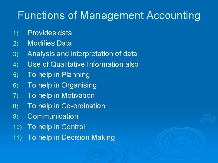 Functions of Management Accounting Provides data 2) Modifies Data 3) Analysis and interpretation of