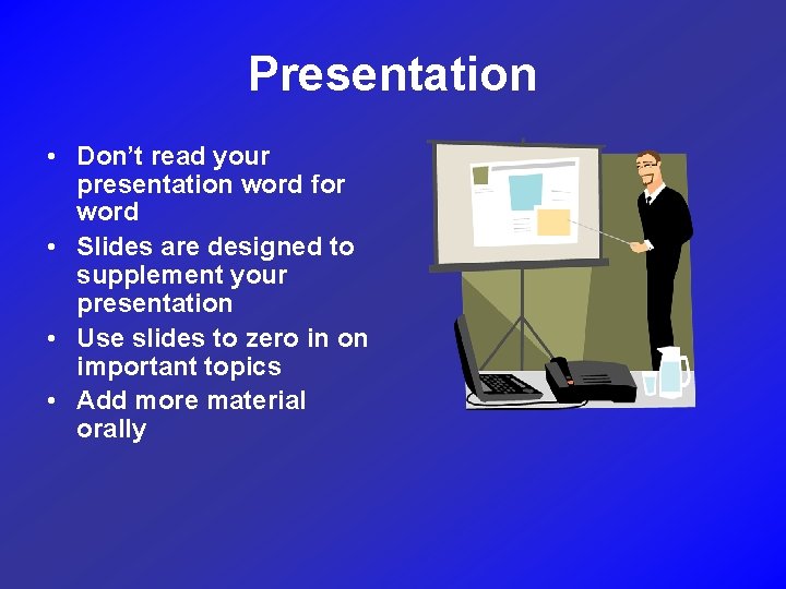 Presentation • Don’t read your presentation word for word • Slides are designed to