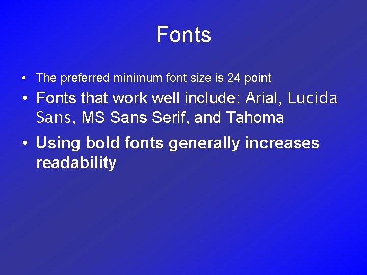 Fonts • The preferred minimum font size is 24 point • Fonts that work