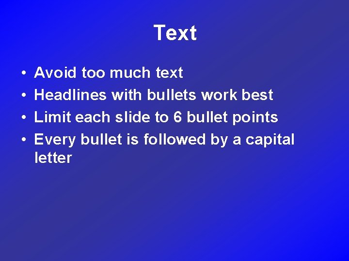 Text • • Avoid too much text Headlines with bullets work best Limit each