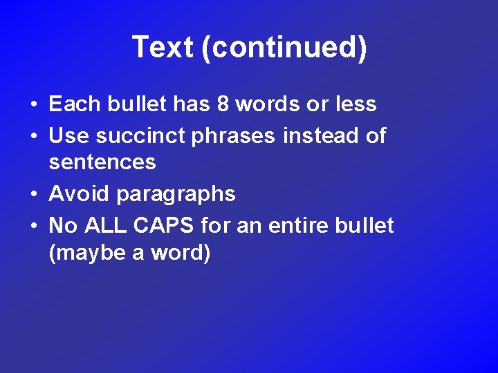 Text (continued) • Each bullet has 8 words or less • Use succinct phrases