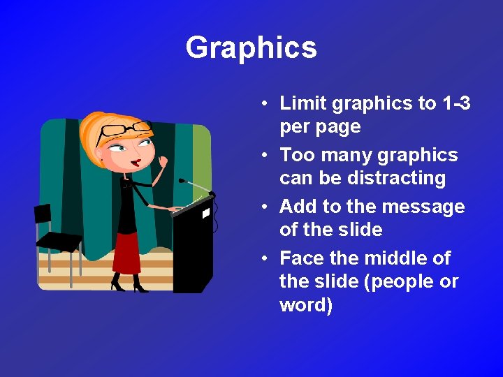 Graphics • Limit graphics to 1 -3 per page • Too many graphics can