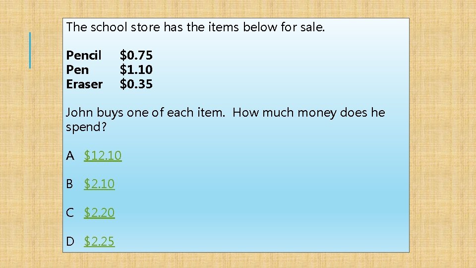 The school store has the items below for sale. Pencil Pen Eraser $0. 75