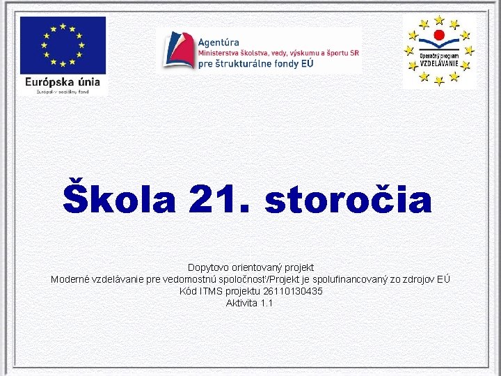 Škola 21. storočia Dopytovo orientovaný projekt Moderné vzdelávanie pre vedomostnú spoločnosť/Projekt je spolufinancovaný zo