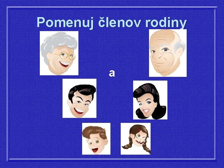Pomenuj členov rodiny a 