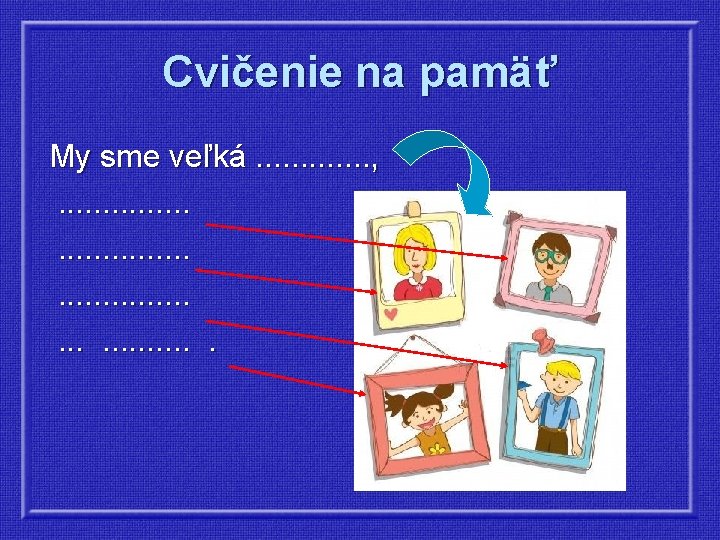 Cvičenie na pamäť My sme veľká. . . , . . . 