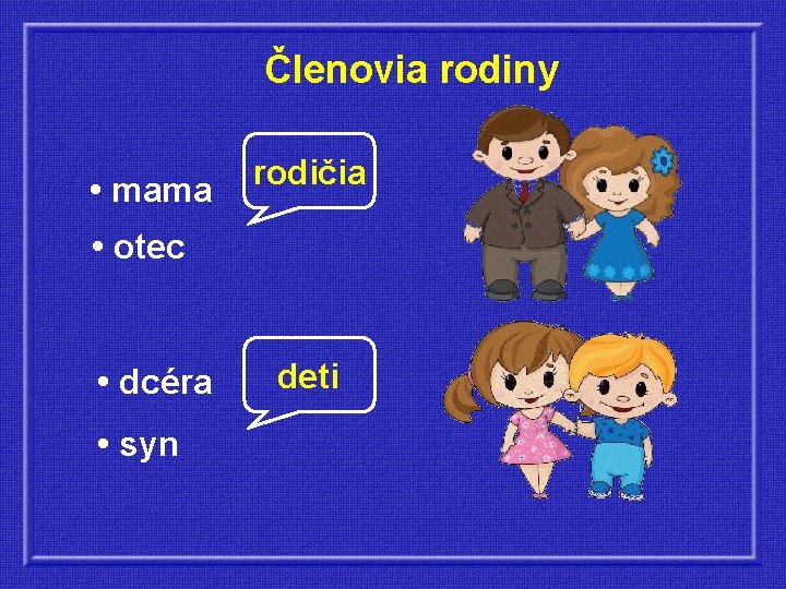 Členovia rodiny • mama rodičia • otec • dcéra • syn deti 